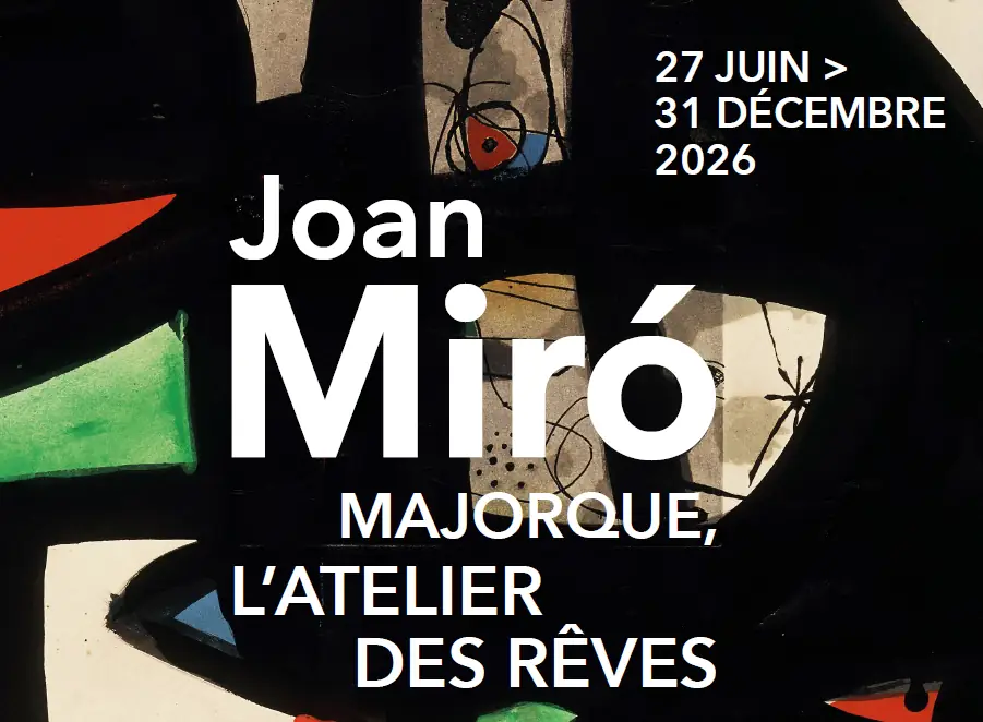 JOAN MIRÓ - MAJORQUE, L'ATELIER DES RÊVES - EXPO